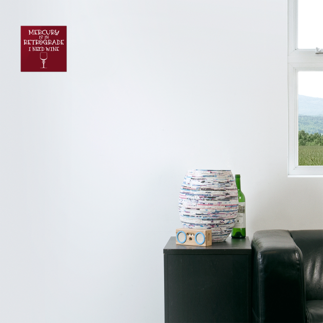 Mercury is in Retrograde - I Need Wine! by CheekyWitch